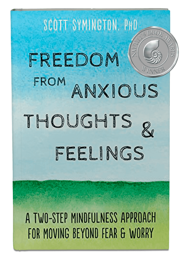 Freedom from Anxious Thoughts & Feelings by Dr. Scott Symington, Nautilus Book Award winner